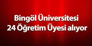 Bingöl Üniversitesi 24 öğretim üyesi alıyor