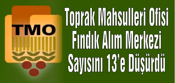 TMO Fındık Alım Merkezi Sayısını 13’e Düşürdü