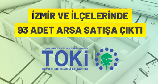 TOKİ İzmir İlçelerinde 93 Muhtelif Arsayı Açık Artırma İle Satıyor