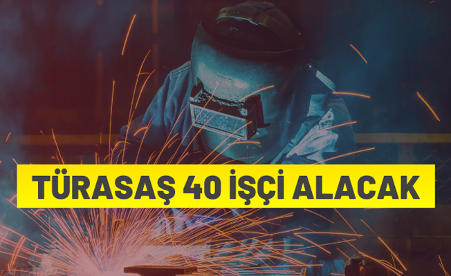 TÜRASAŞ 40 İşçi Alacak