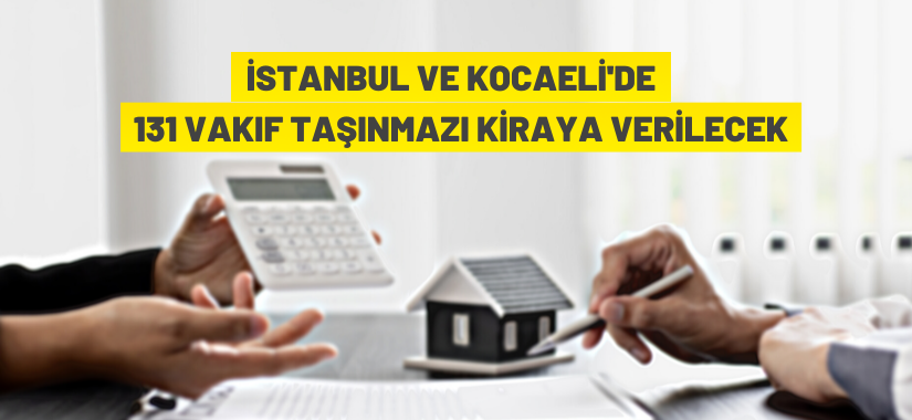 Kocaeli ve İstanbul’da 131 adet vakıf taşınmazı açık artırma ile kiraya verilecek