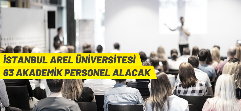 İstanbul Arel Üniversitesi 63 akademik personel alıyor