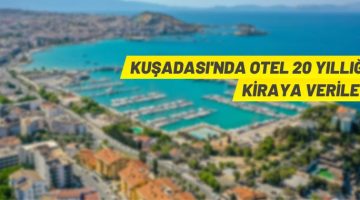 Aydın Kuşadası’nda otel ve müştemilatı 20 yıllığına kiraya verilecek