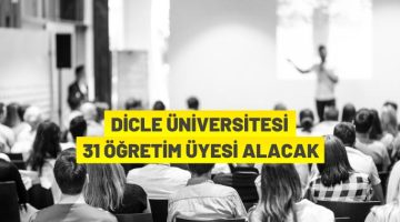 Dicle Üniversitesi 31 Öğretim Üyesi alıyor