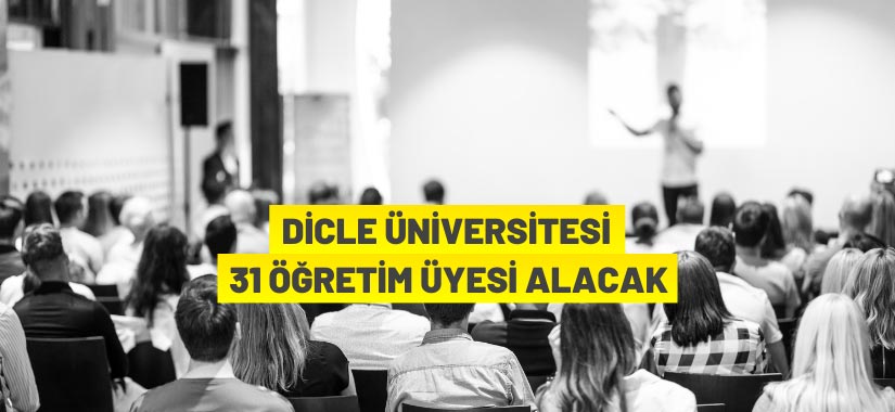 Dicle Üniversitesi 31 Öğretim Üyesi alıyor