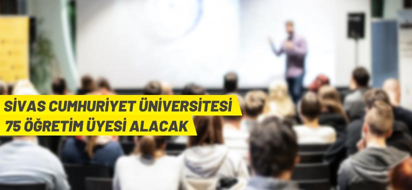 Sivas Cumhuriyet Üniversitesi 75 Öğretim Üyesi alacak