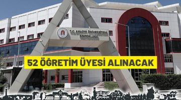 Amasya Üniversitesi 52 Öğretim Üyesi alıyor