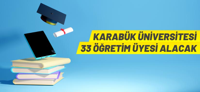 Karabük Üniversitesi 33 öğretim üyesi alacak