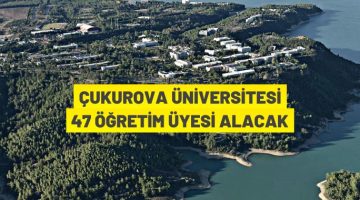 Çukurova Üniversitesi 47 öğretim üyesi alacak