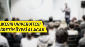 Balıkesir Üniversitesi akademik personel alım ilanı