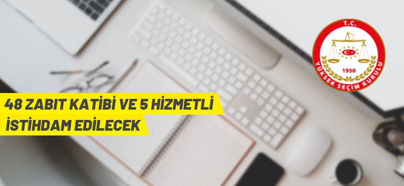 Yüksek Seçim Kurulu 48 Zabıt Katibi ve 5 Hizmetli Alacak