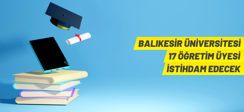 Balıkesir Üniversitesi 17 Akademik Personel Alacak