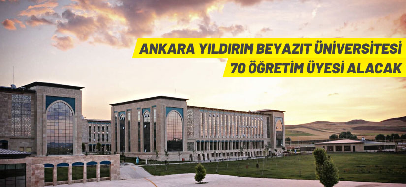 Ankara Yıldırım Beyazıt Üniversitesi 70 Öğretim Üyesi alacak