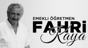 EMEKLİ ÖĞRETMEN FAHRİ KAYA VEFAT ETTİ