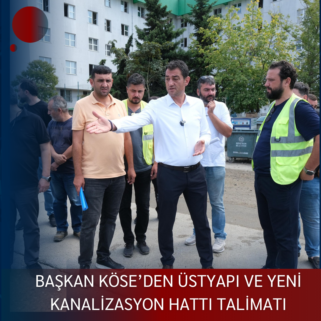 BAŞKAN KÖSE’DEN ÜSTYAPI VE YENİ KANALİZASYON HATTI TALİMATI