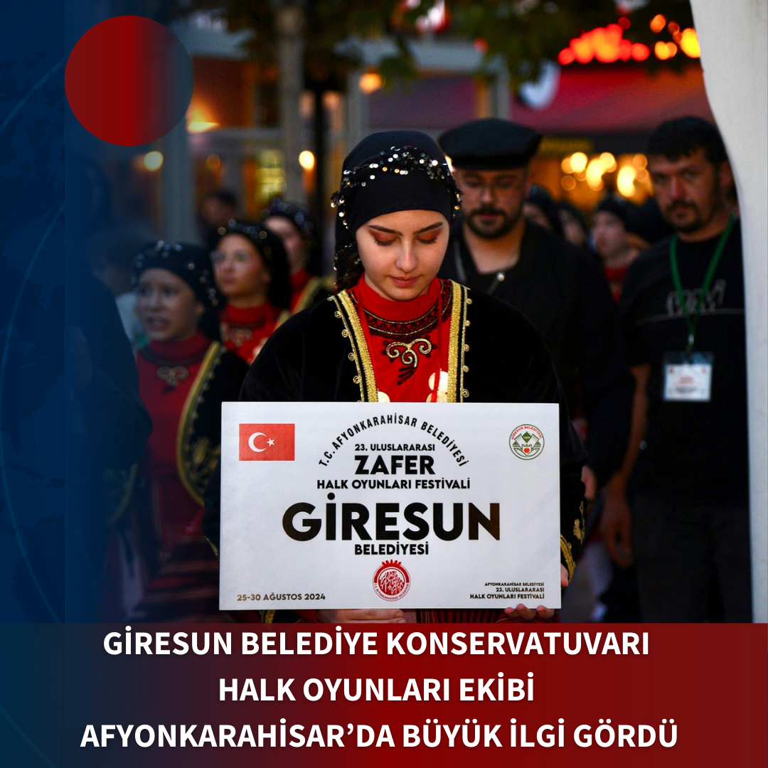 GİRESUN BELEDİYE KONSERVATUVARI HALK OYUNLARI EKİBİ AFYONKARAHİSAR’DA BÜYÜK İLGİ GÖRDÜ