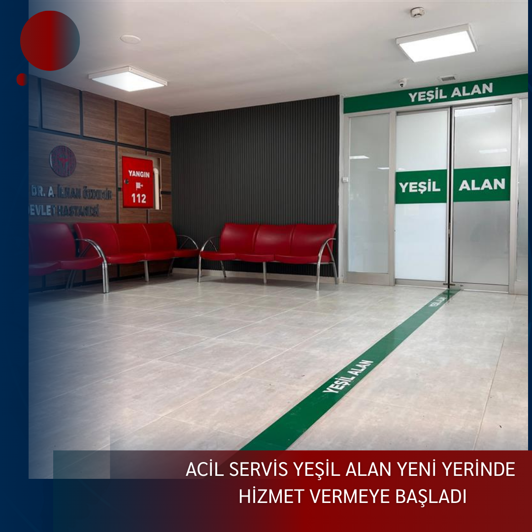ACİL SERVİS YEŞİL ALAN YENİ YERİNDE HİZMET VERMEYE BAŞLADI
