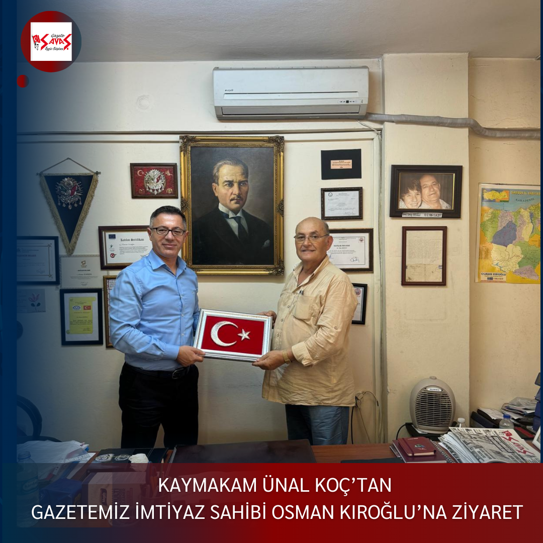 KAYMAKAM ÜNAL KOÇ’TAN SAVAŞ GAZETESİ İMTİYAZ SAHİBİ OSMAN KIROĞLU’NA ZİYARET