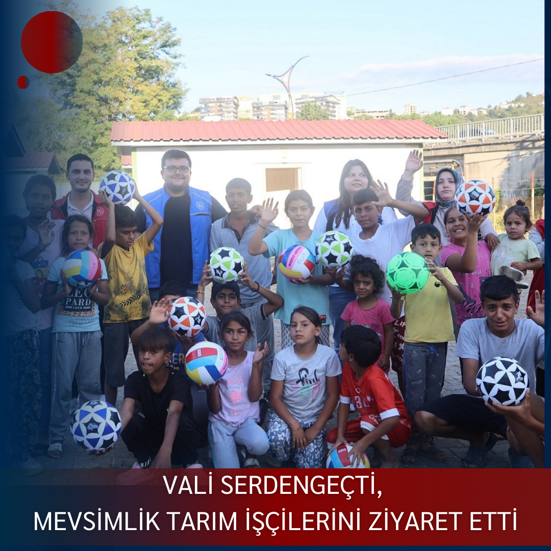 VALİ SERDENGEÇTİ, MEVSİMLİK TARIM İŞÇİLERİNİ ZİYARET ETTİ