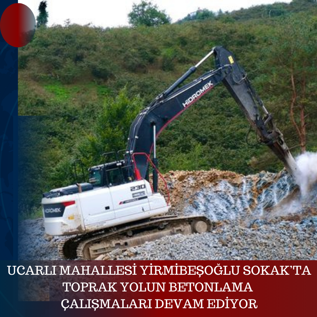 UCARLI MAHALLESİ YİRMİBEŞOĞLU SOKAK’TA TOPRAK YOLUN BETONLAMA ÇALIŞMALARI DEVAM EDİYOR
