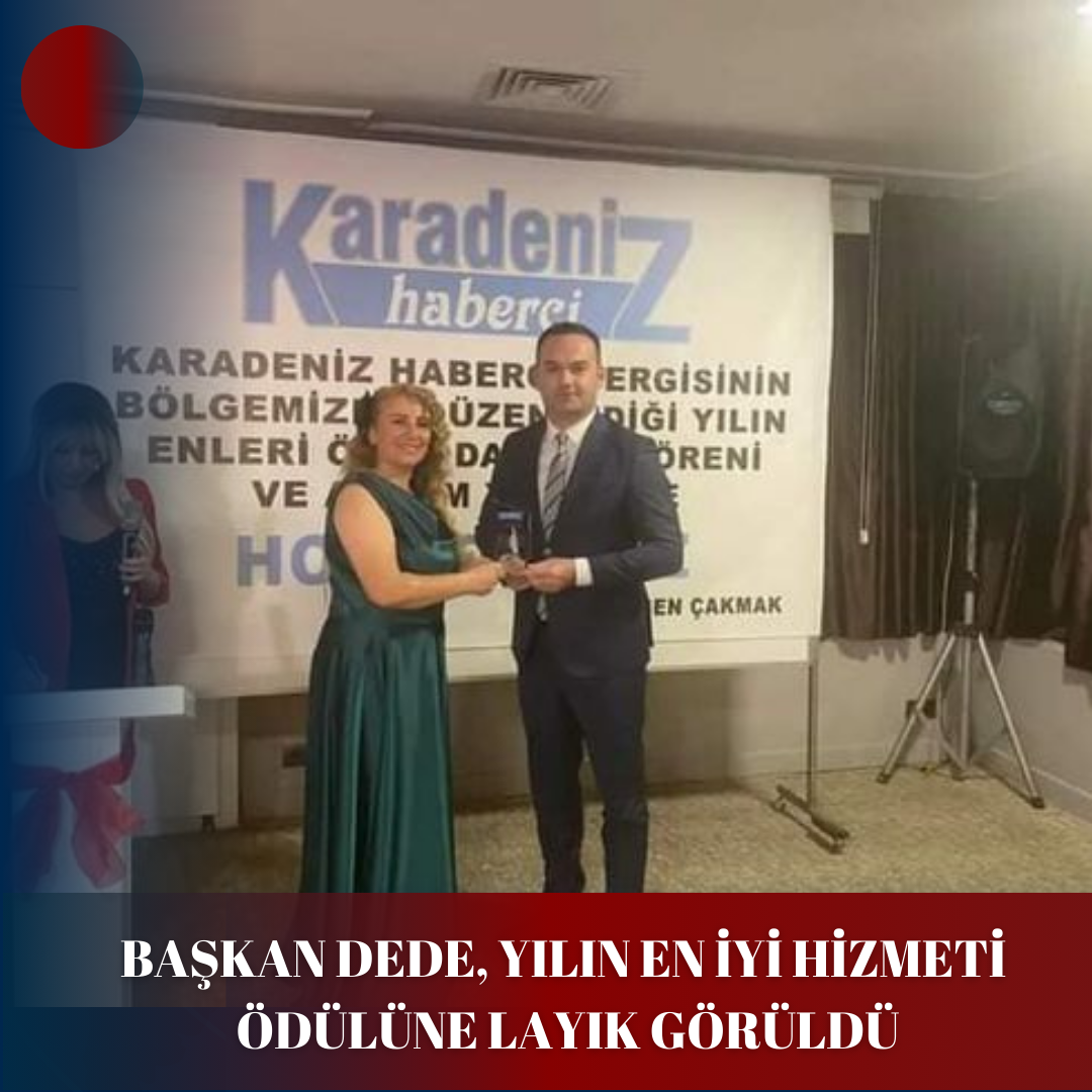 BAŞKAN DEDE, YILIN EN İYİ HİZMETİ ÖDÜLÜNE LAYIK GÖRÜLDÜ