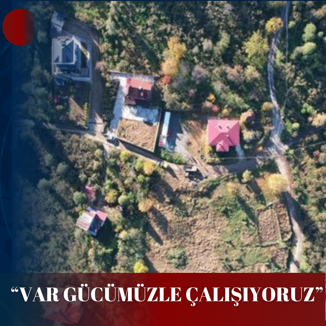 “VAR GÜCÜMÜZLE ÇALIŞIYORUZ”