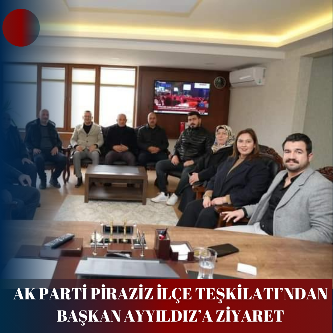 AK PARTİ PİRAZİZ İLÇE TEŞKİLATI’NDAN BAŞKAN AYYILDIZ’A ZİYARET