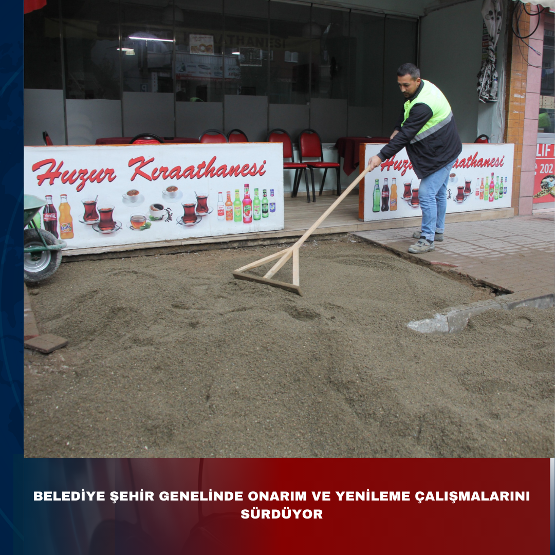 BELEDİYE ŞEHİR GENELİNDE ONARIM VE YENİLEME ÇALIŞMALARINI SÜRDÜRÜYOR
