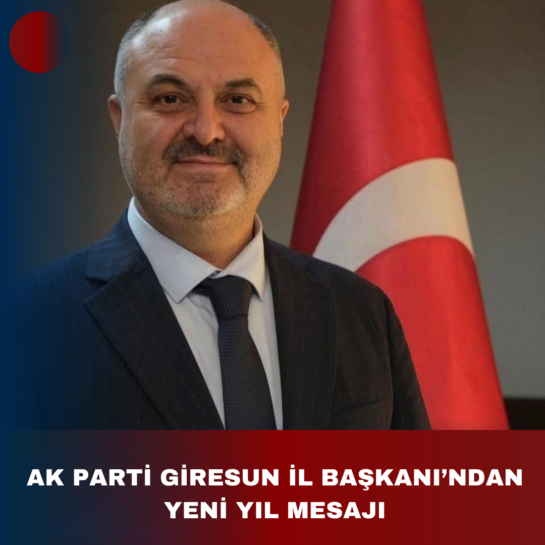 AK PARTİ GİRESUN İL BAŞKANI’ndan YENİ YIL MESAJI
