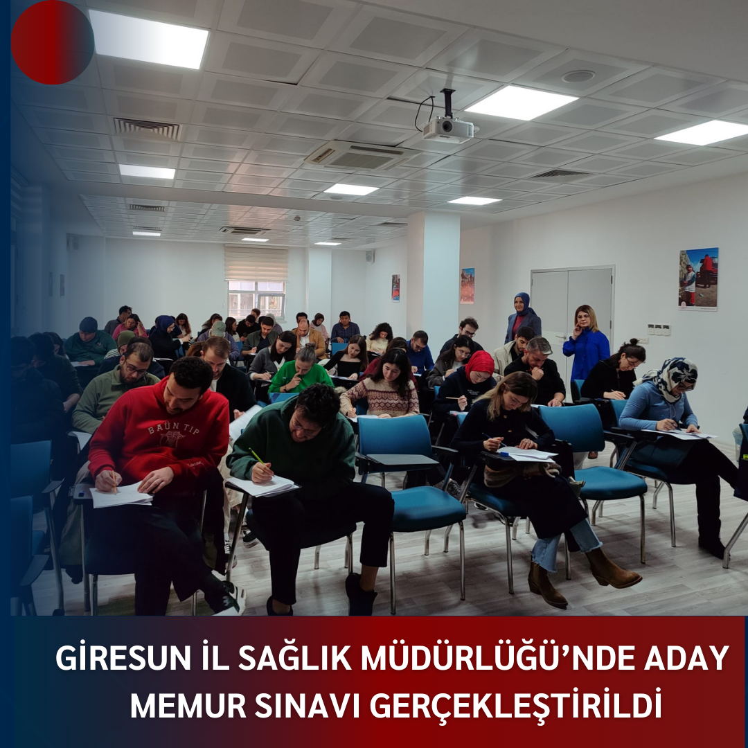 GİRESUN İL SAĞLIK MÜDÜRLÜĞÜ’NDE ADAY MEMUR SINAVI GERÇEKLEŞTİRİLDİ