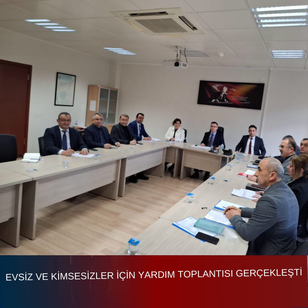 EVSİZ VE KİMSESİZLER İÇİN YARDIM TOPLANTISI GERÇEKLEŞTİ