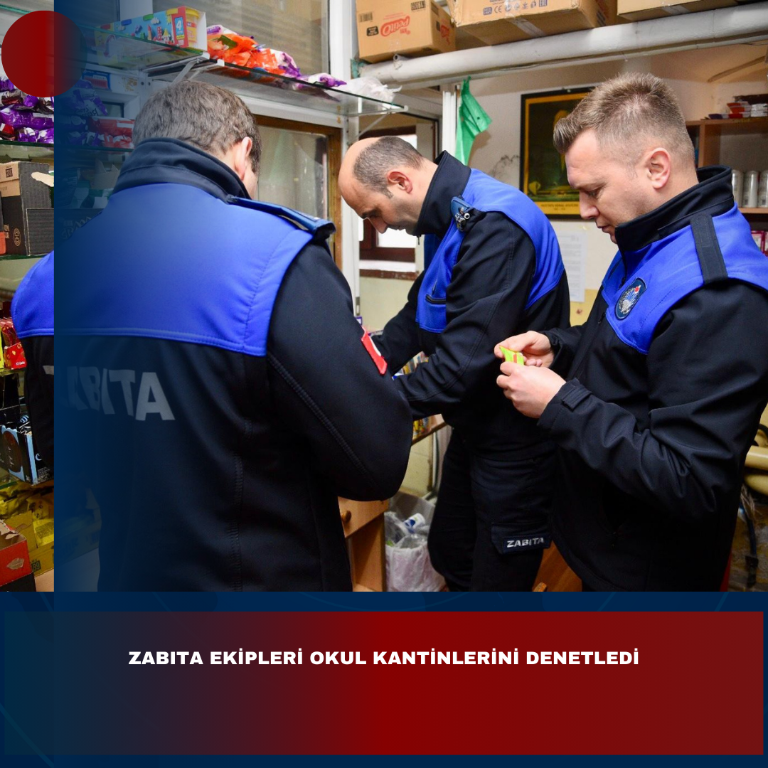 ZABITA EKİPLERİ OKUL KANTİNLERİNİ DENETLEDİ