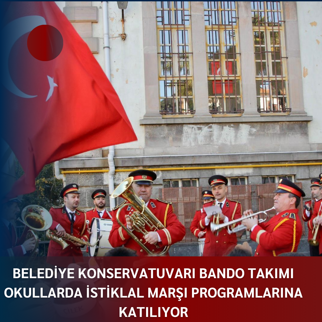 BELEDİYE KONSERVATUVARI BANDO TAKIMI OKULLARDA İSTİKLAL MARŞI PROGRAMLARINA KATILIYOR