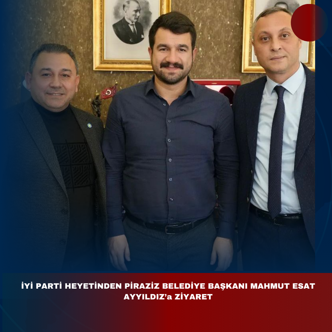 İYİ PARTİ HEYETİNDEN PİRAZİZ BELEDİYE BAŞKANI MAHMUT ESAT AYYILDIZ’a ZİYARET