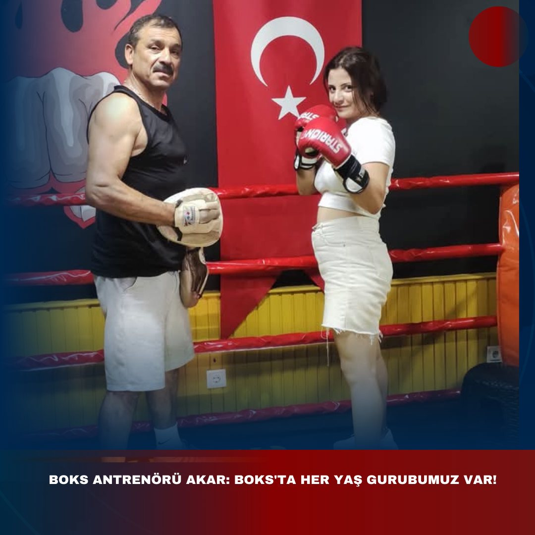 BOKS ANTRENÖRÜ AKAR: BOKS’TA HER YAŞ GURUBUMUZ VAR!