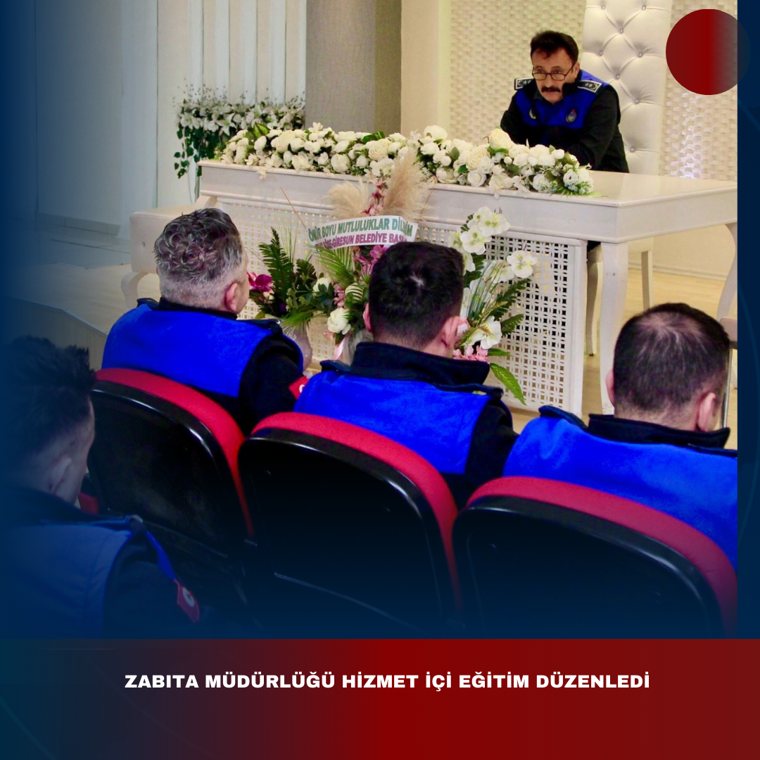 ZABITA MÜDÜRLÜĞÜ HİZMET İÇİ EĞİTİM DÜZENLEDİ
