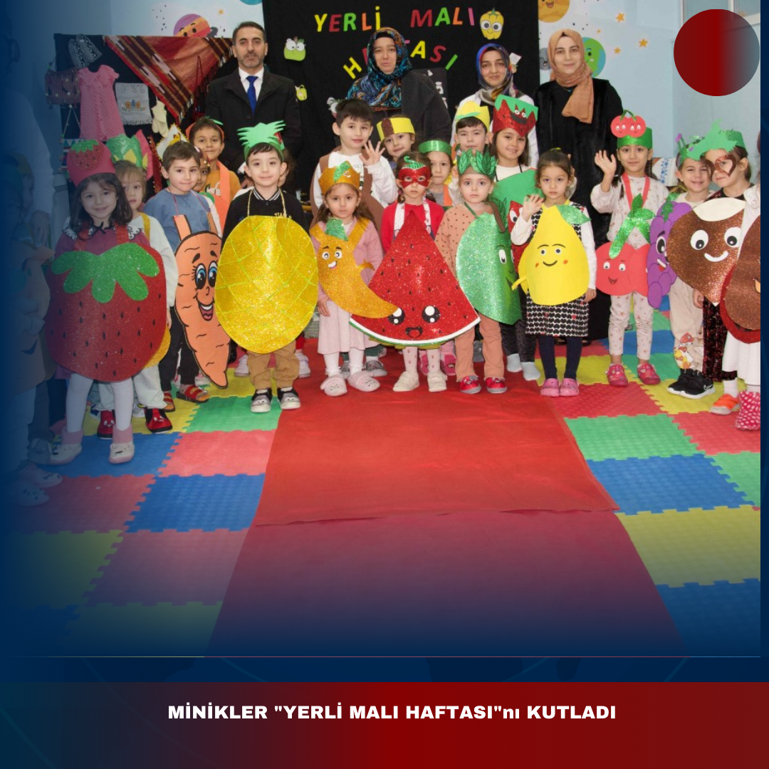 MİNİKLER “YERLİ MALI HAFTASI”nı KUTLADI