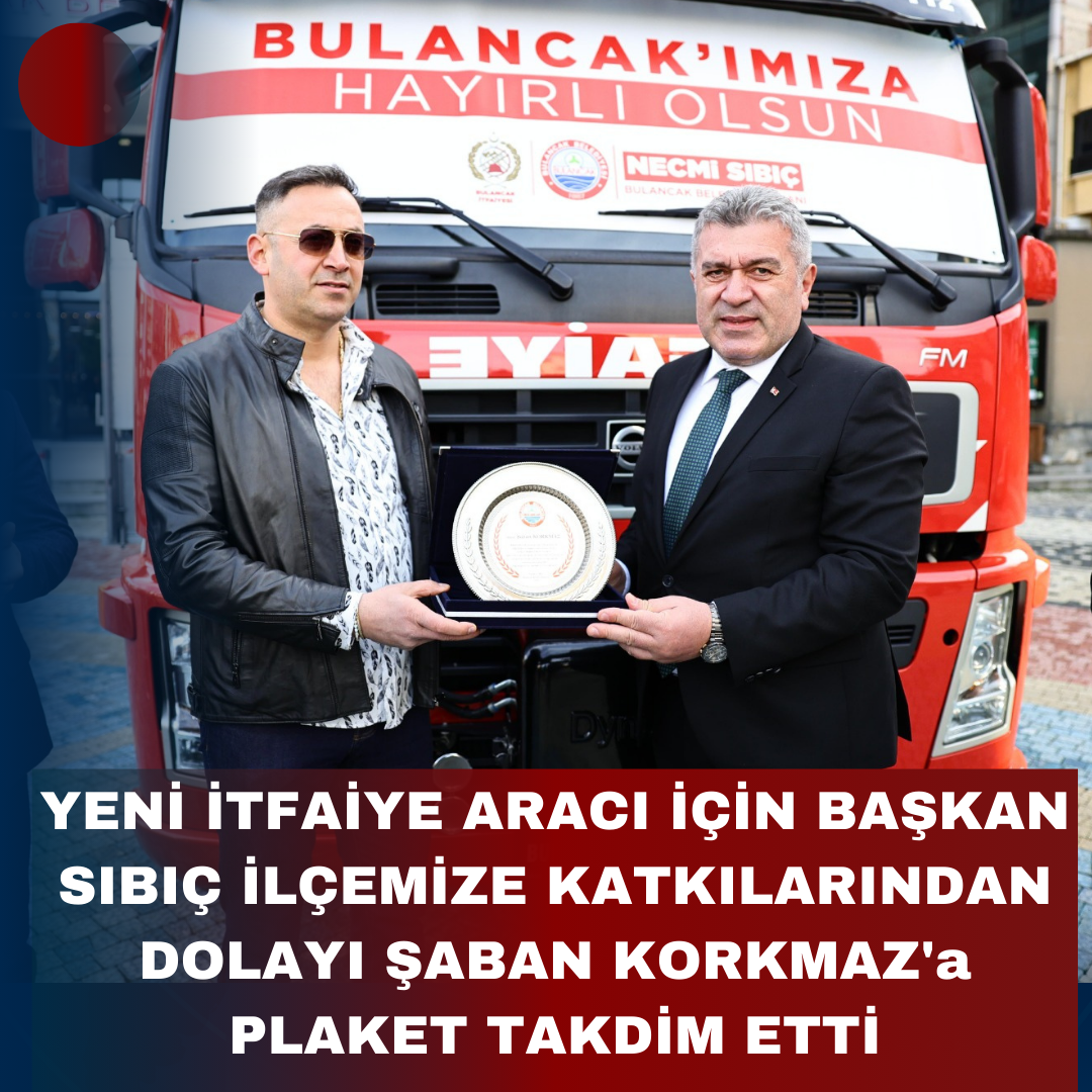 YENİ İTFAİYE ARACI İÇİN BAŞKAN SIBIÇ İLÇEMİZE KATKILARINDAN DOLAYI ŞABAN KORKMAZ’a PLAKET TAKDİM ETTİ