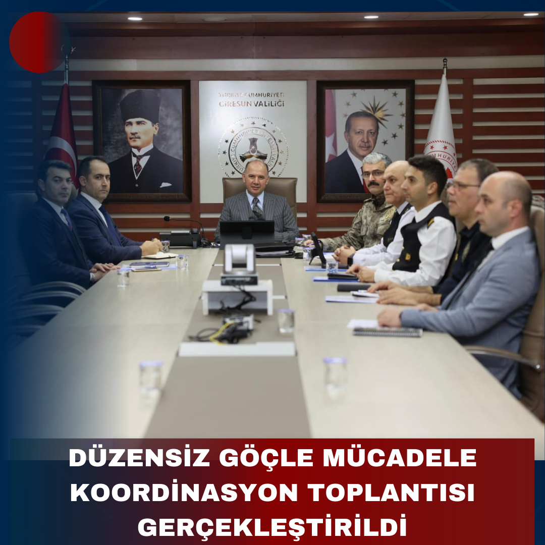 DÜZENSİZ GÖÇLE MÜCADELE KOORDİNASYON TOPLANTISI GERÇEKLEŞTİRİLDİ