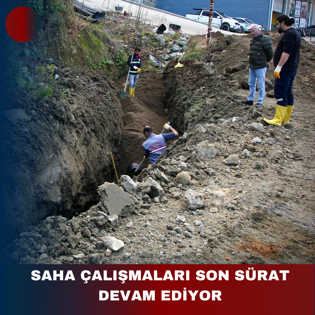 SAHA ÇALIŞMALARI SON SÜRAT DEVAM EDİYOR