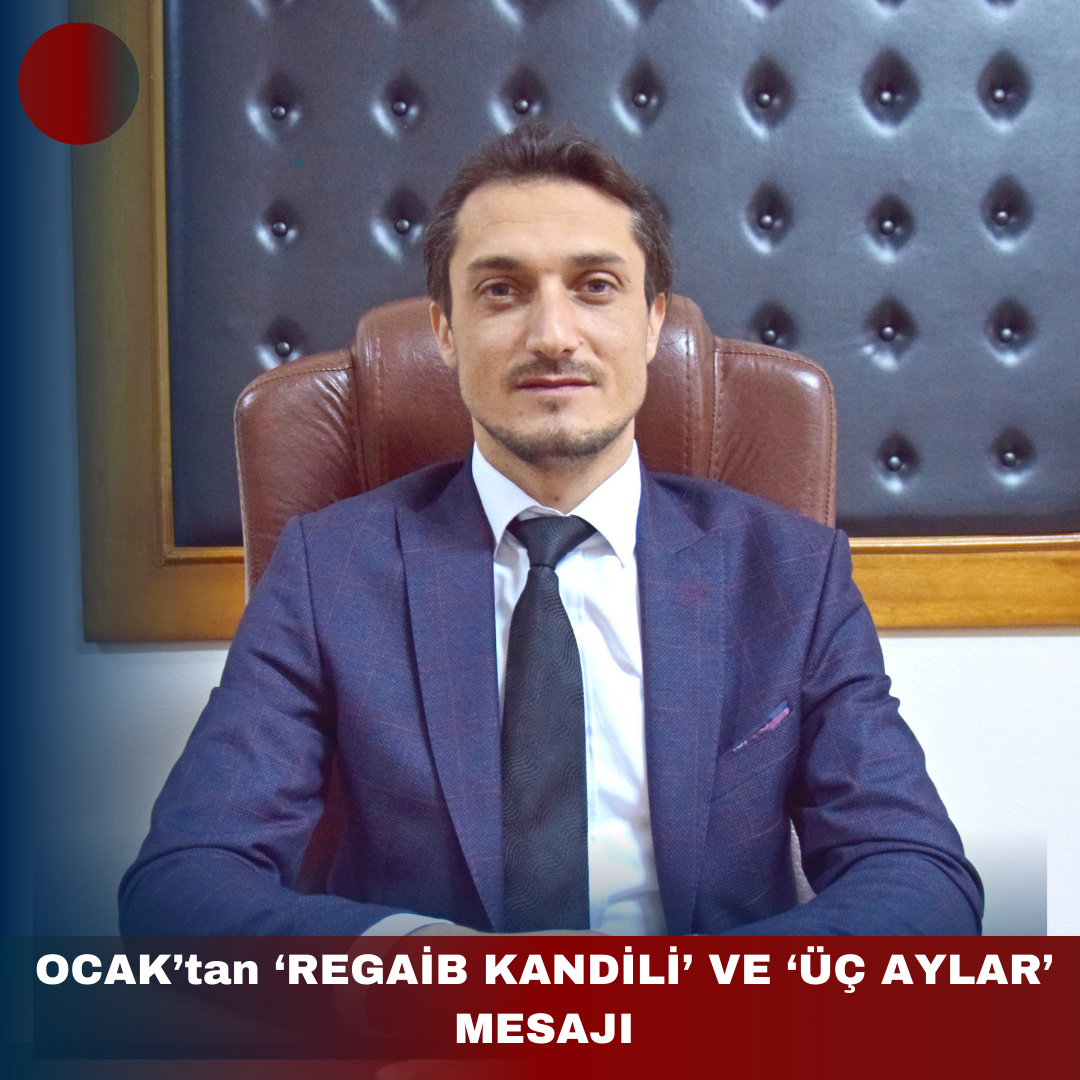 OCAK’tan ‘REGAİB KANDİLİ’ VE ‘ÜÇ AYLAR’ MESAJI
