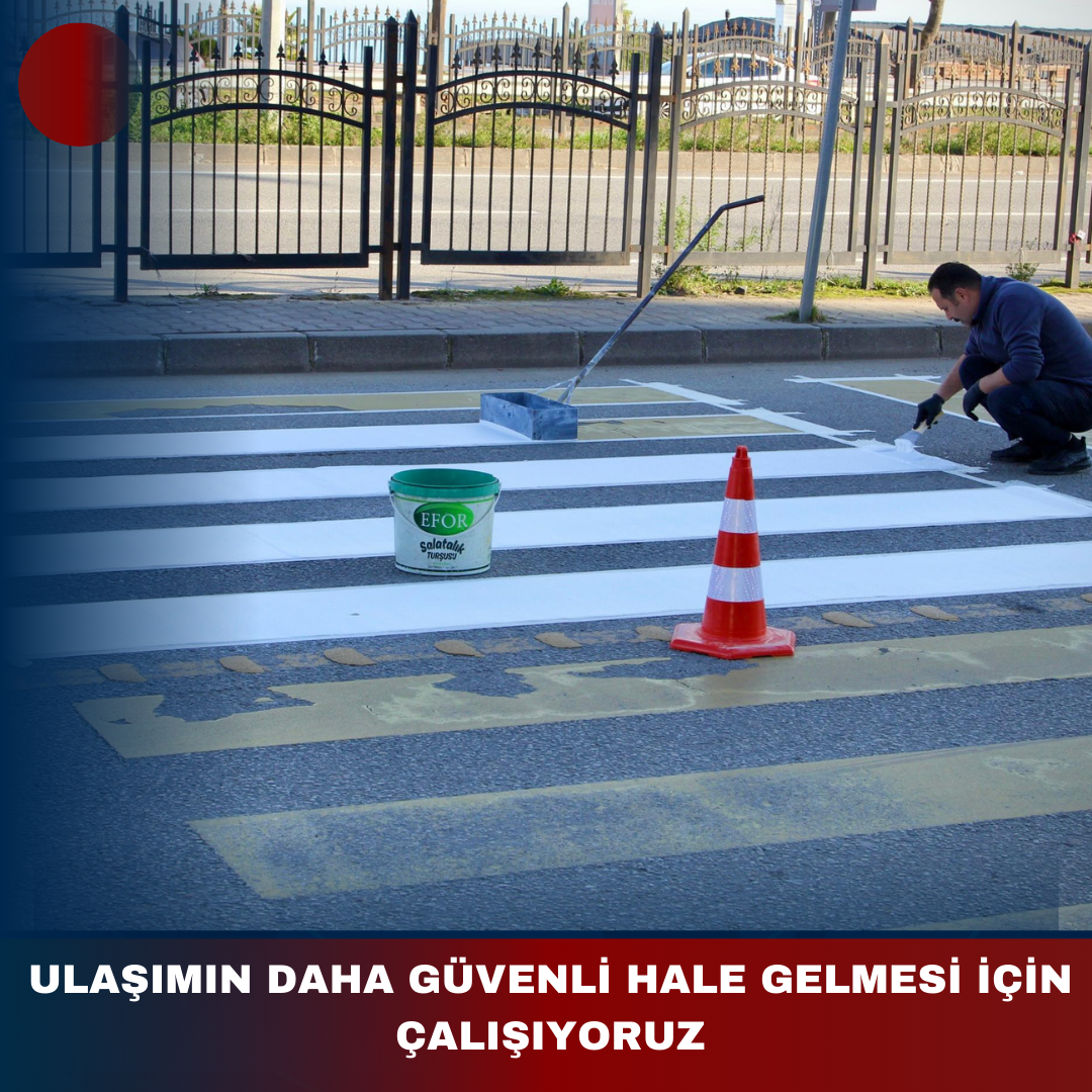 ULAŞIMIN DAHA GÜVENLİ HALE GELMESİ İÇİN ÇALIŞIYORUZ