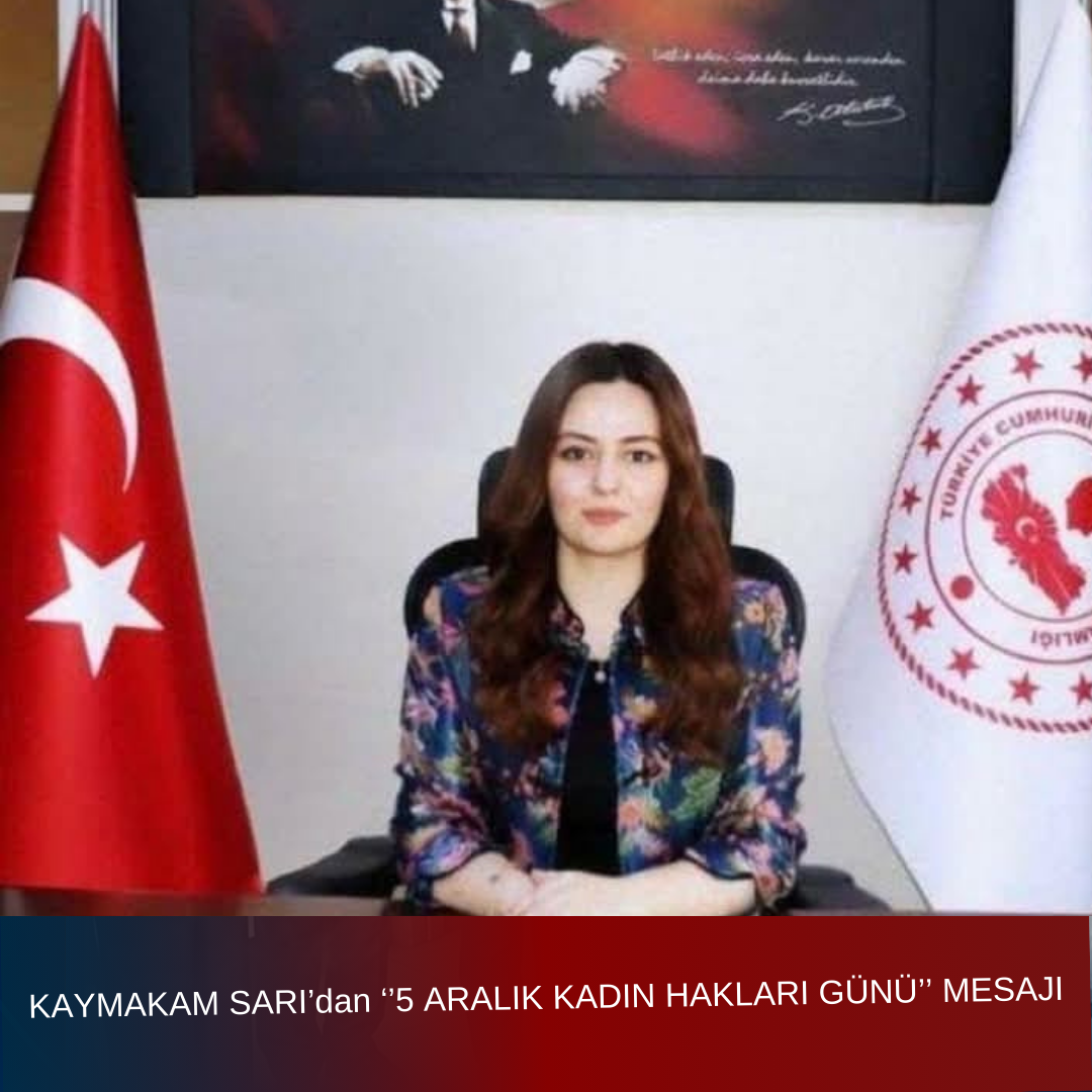 KAYMAKAM SARI’DAN “5 ARALIK KADIN HAKLARI GÜNÜ” MESAJI