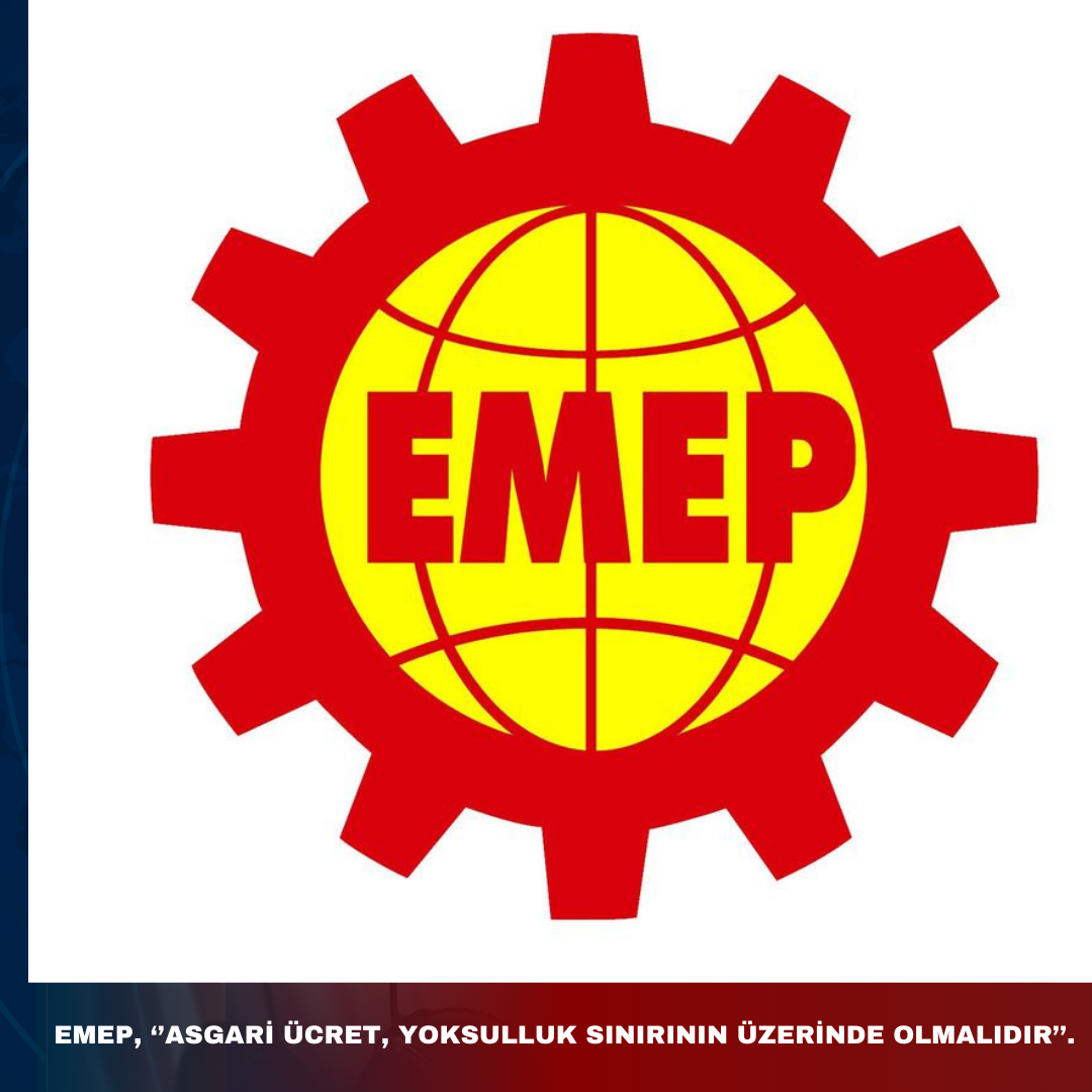 EMEP, “ASGARİ ÜCRET, YOKSULLUK SINIRININ ÜZERİNDE OLMALIDIR.”