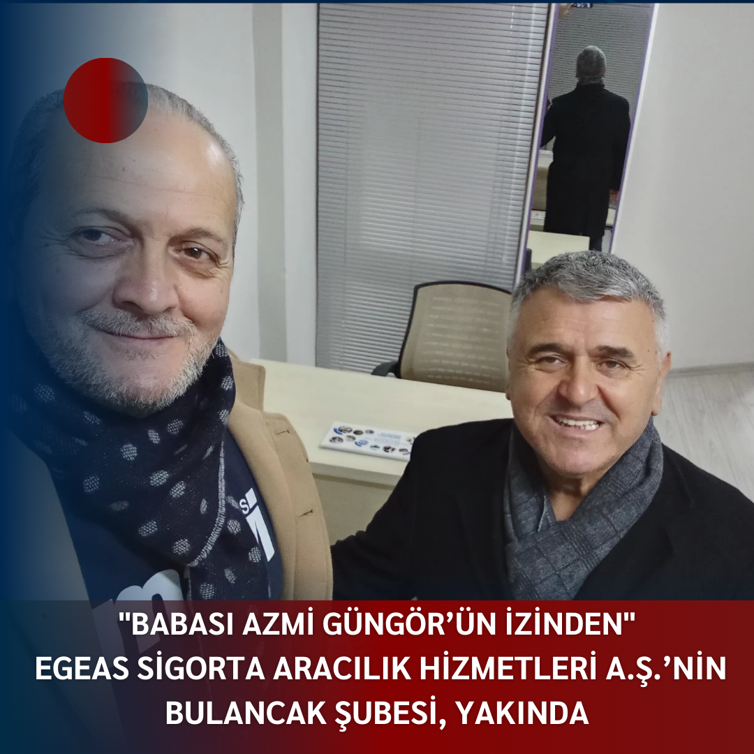 “BABASI AZMİ GÜNGÖR’ÜN İZİNDEN” EGEAS SİGORTA ARACILIK HİZMETLERİ A.Ş.’NİN BULANCAK ŞUBESİ, YAKINDA