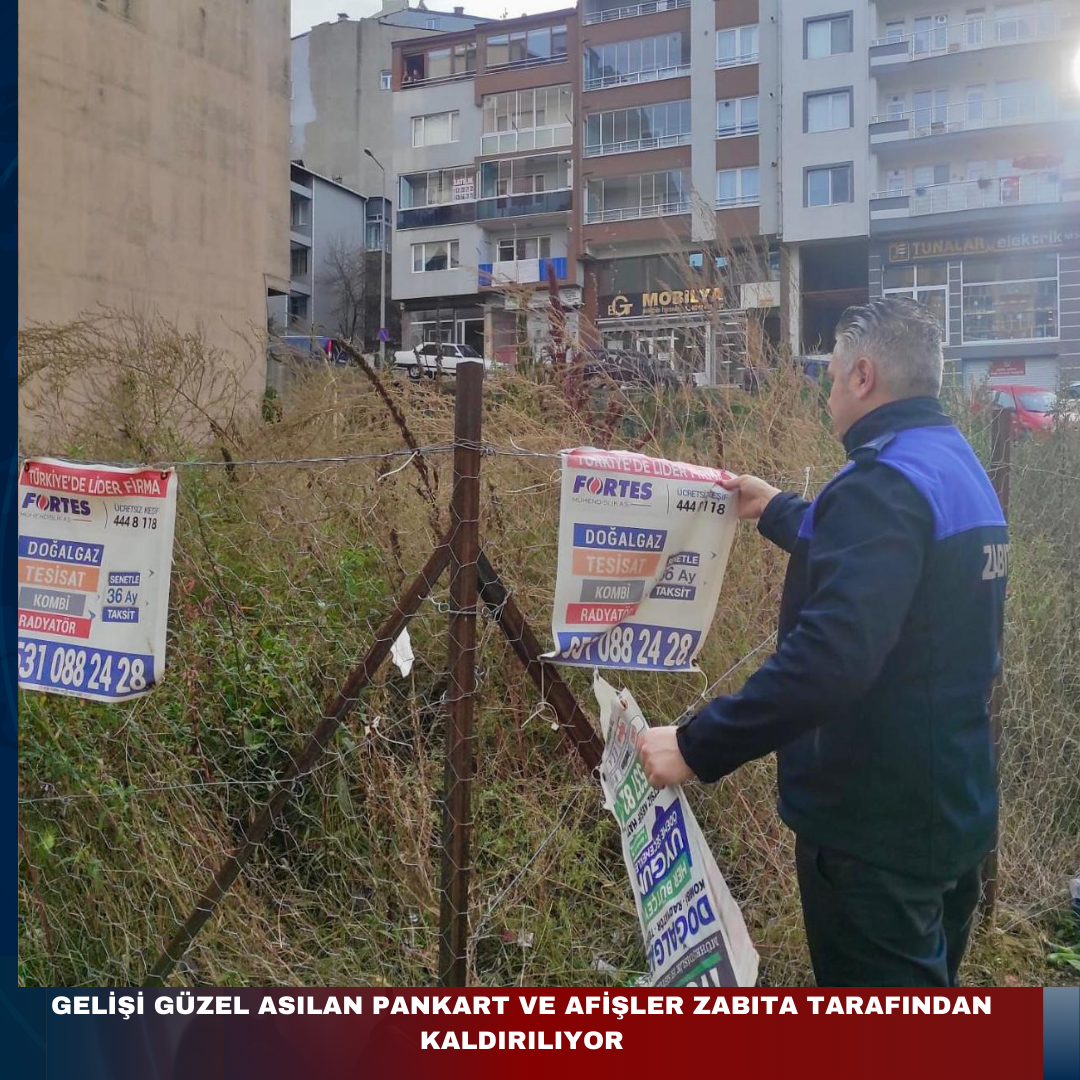 GELİŞİ GÜZEL ASILAN PANKART VE AFİŞLER ZABITA TARAFINDAN KALDIRILIYOR