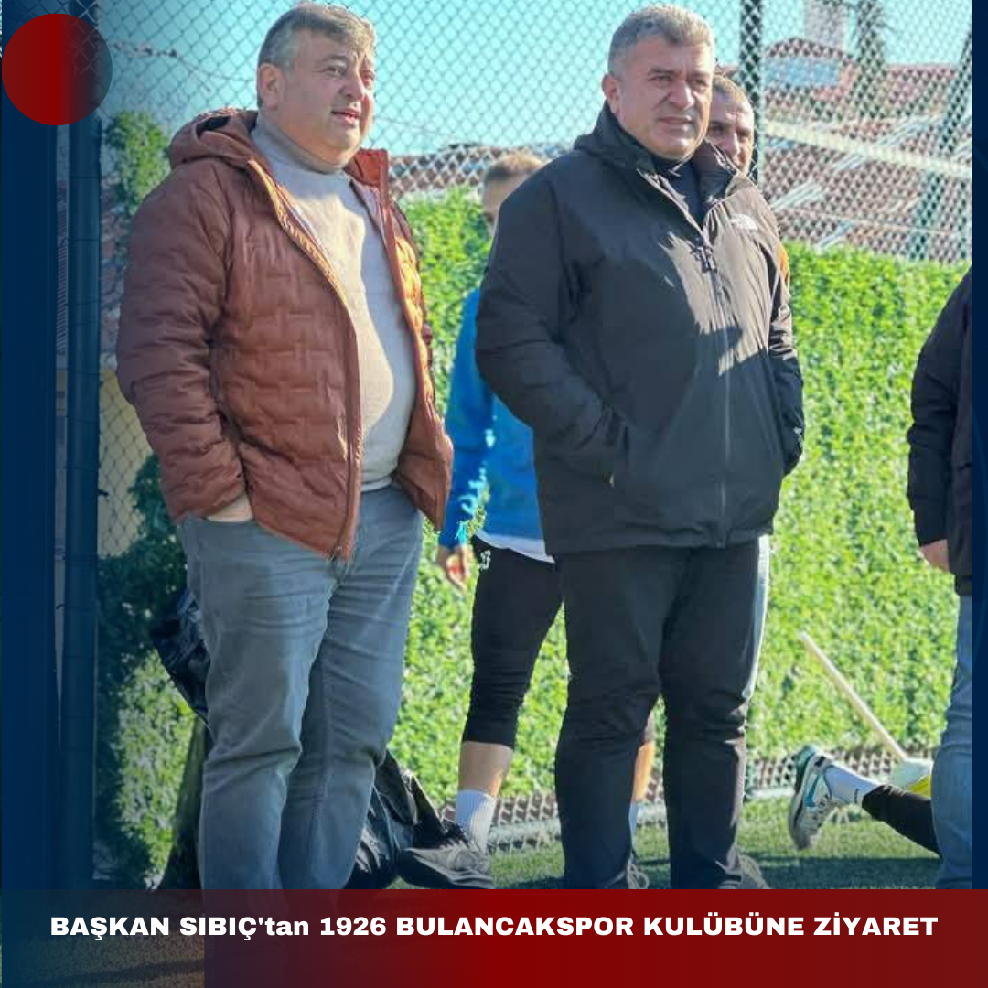 BAŞKAN SIBIÇ’tan 1926 BULANCAKSPOR KULÜBÜNE ZİYARET