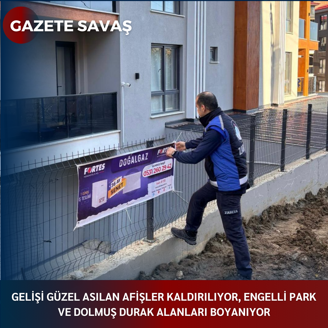 GELİŞİ GÜZEL ASILAN AFİŞLER KALDIRILIYOR, ENGELLİ PARK VE DOLMUŞ DURAK ALANLARI BOYANIYOR