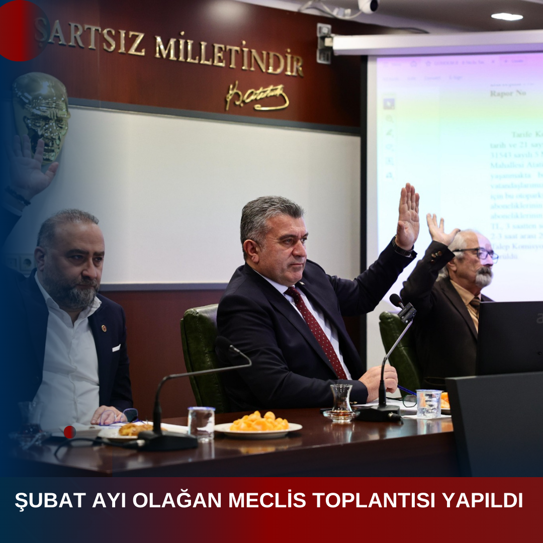 ŞUBAT AYI OLAĞAN MECLİS TOPLANTISI YAPILDI