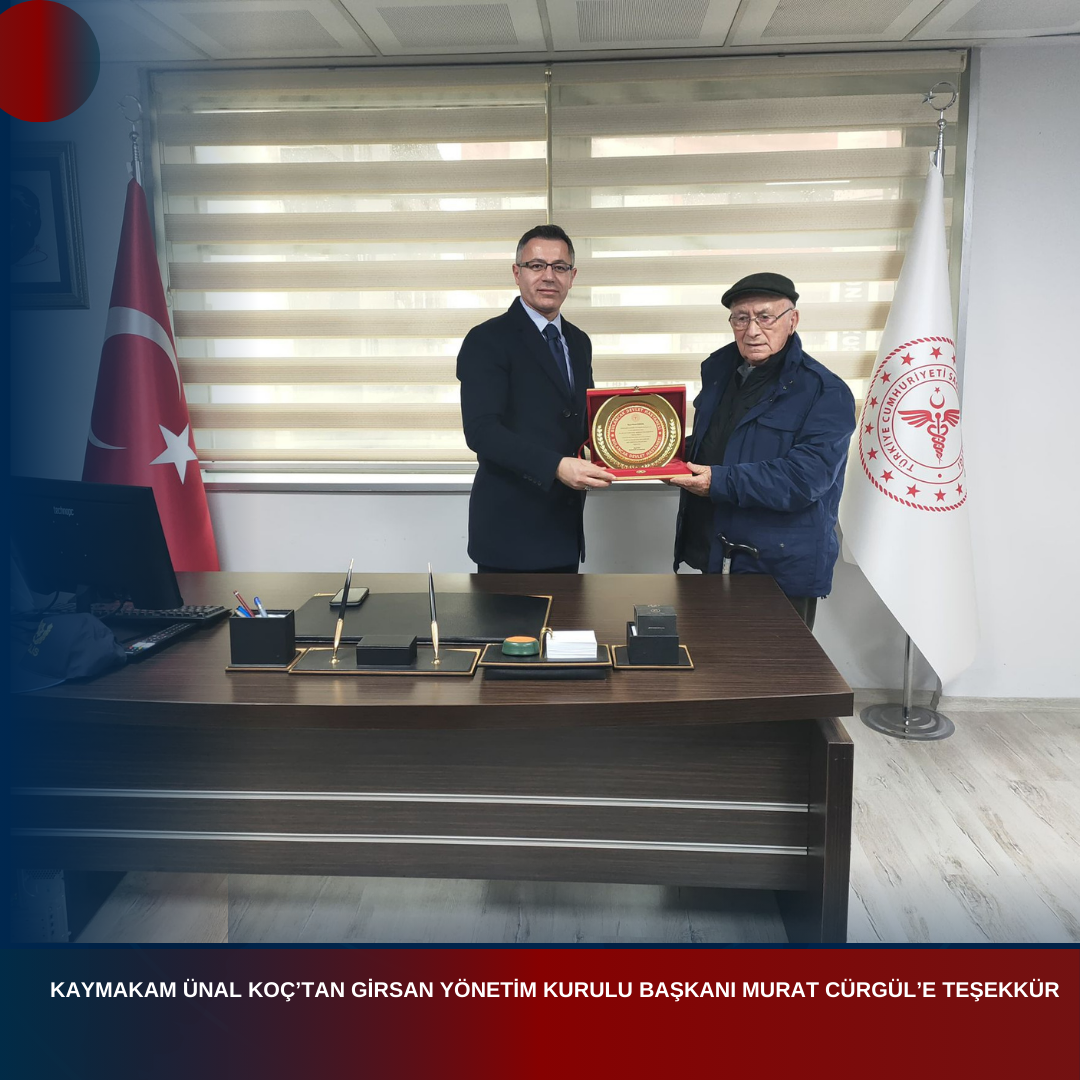 KAYMAKAM ÜNAL KOÇ’TAN GİRSAN YÖNETİM KURULU BAŞKANI MURAT CÜRGÜL’E TEŞEKKÜR